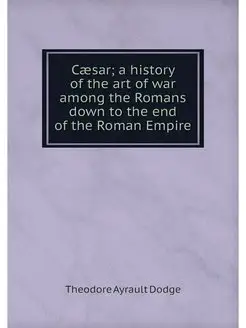 Caesar a history of the art of war a