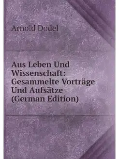 Aus Leben Und Wissenschaft Gesammelt