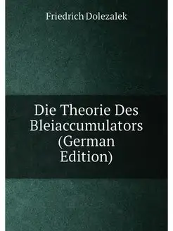 Die Theorie Des Bleiaccumulators (German Edition)