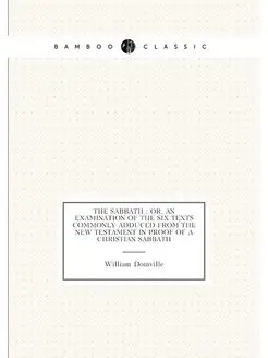 The Sabbath or, An examination of the six texts co