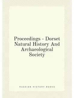 Proceedings - Dorset Natural History And Archaeologi