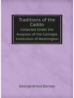 Traditions of the Caddo. Collected Under the Auspice