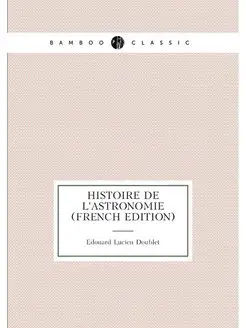 Histoire de l'astronomie (French Edition)