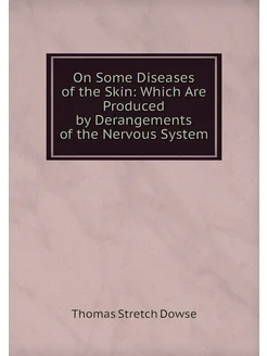 On Some Diseases of the Skin Which Are Produced by