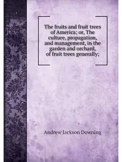 The fruits and fruit trees of America