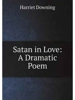 Satan in Love A Dramatic Poem