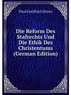 Die Reform Des Stafrechts Und Die Ethik Des Christen