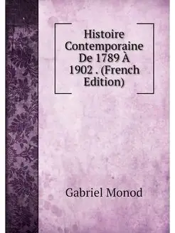 Histoire Contemporaine De 1789 A 1902