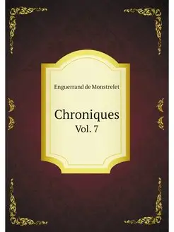 Chroniques D'enguerrand De Monstrelet