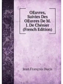 OEuvres, Suivies Des OEuvres De M. J