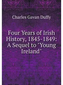 Four Years of Irish History, 1845-184