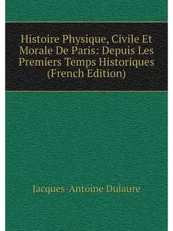 Histoire Physique, Civile Et Morale D