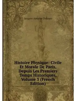 Histoire Physique Civile Et Morale D