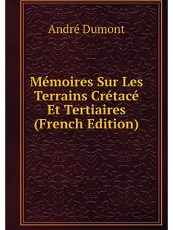 Memoires Sur Les Terrains Cretace Et