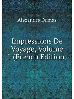 Impressions De Voyage, Volume 1 (Fren