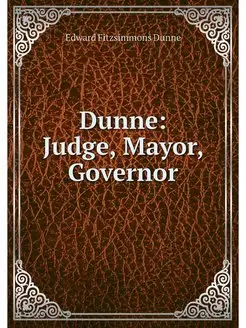 Dunne Judge, Mayor, Governor