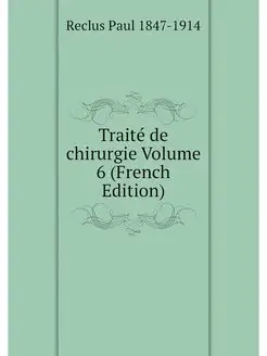 Traite de chirurgie Volume 6 (French