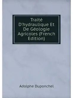 Traite D'hydraulique Et De Geologie A