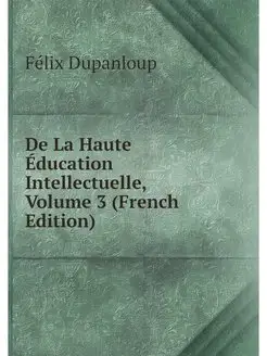 De La Haute Education Intellectuelle