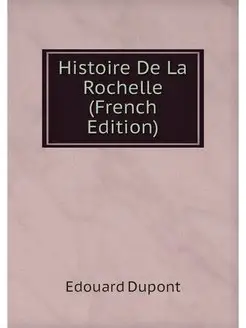 Histoire De La Rochelle (French Edition)