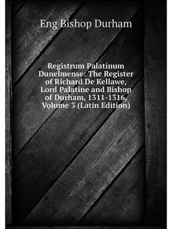 Registrum Palatinum Dunelmense The R