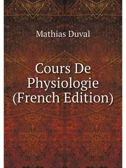 Cours De Physiologie (French Edition)