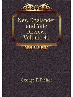 New Englander and Yale Review, Volume 41