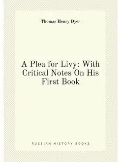 A Plea for Livy With Critical Notes On His First Book