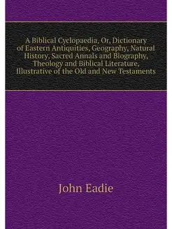 A Biblical Cyclopaedia, Or, Dictionar