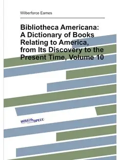 Bibliotheca Americana A Dictionary of Books Relatin