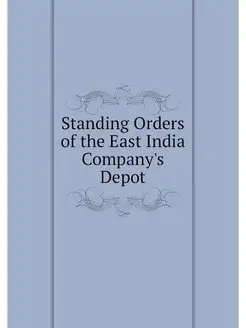 Standing Orders of the East India Company's Depot