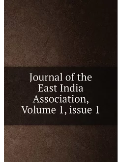 Journal of the East India Association, Volume 1,iss