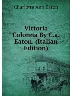 Vittoria Colonna By C.a. Eaton. (Ital