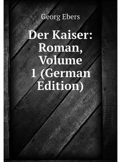 Der Kaiser Roman, Volume 1 (German E