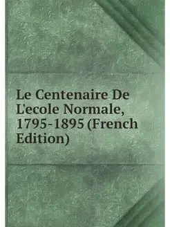 Le Centenaire De L'ecole Normale, 179