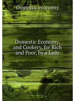 Domestic Economy, and Cookery, for Ri