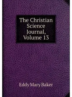 The Christian Science Journal, Volume 13