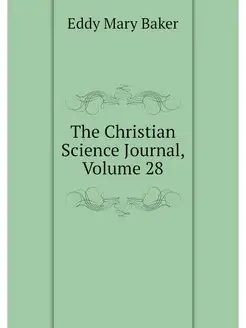 The Christian Science Journal, Volume 28