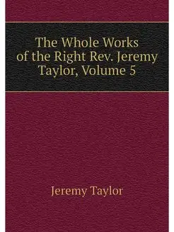 The Whole Works of the Right Rev. Jer