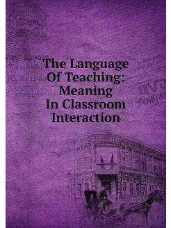 The Language Of Teaching Meaning In Classroom Inter