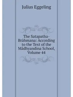 The Satapatha-Brahmana According to