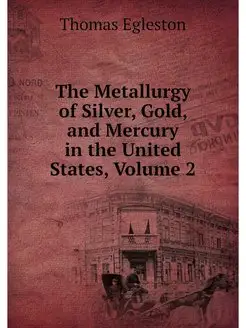 The Metallurgy of Silver, Gold, and M