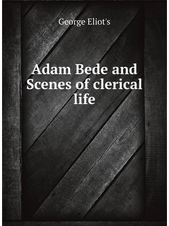 Adam Bede and Scenes of clerical life