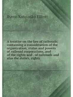 A treatise on the law of railroads c