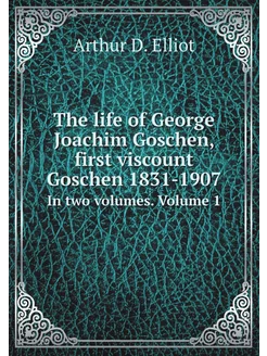 The life of George Joachim Goschen, f