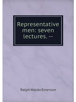 Representative men seven lectures. --