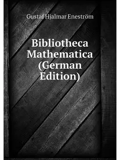 Bibliotheca Mathematica (German Edition)