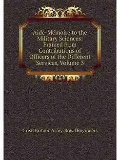 Aide-Memoire to the Military Sciences