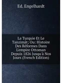 La Turquie Et Le Tanzimât Ou Histoire Des Réformes