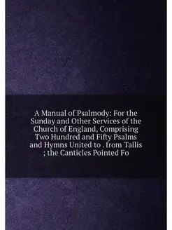 A Manual of Psalmody For the Sunday and Other Servi